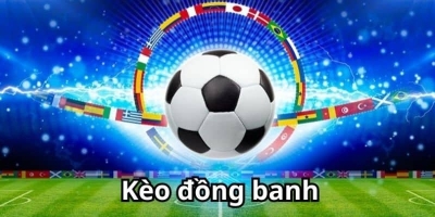 Kèo đồng banh - Tỷ lệ win cực khủng cho bet thủ