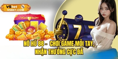 Nổ hũ 88 - Chơi game mỏi tay, nhận thưởng jackpot cực lớn