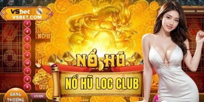 Nổ hũ Loc Club - Bí kíp chơi nổ hũ ẵm ngay thưởng lớn