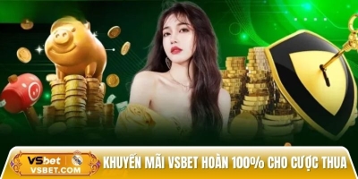 Khuyến mãi Vsbet - hoàn tiền 100% cho cược thua đầu tiên