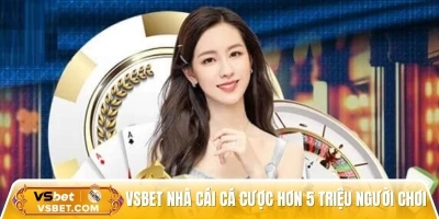 Vsbet - Nhà cái uy tín hơn 5 triệu người chơi tin chọn